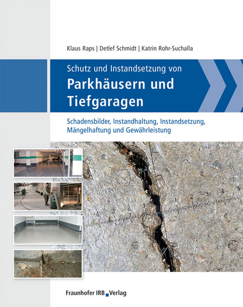 Schutz und Instandsetzung von Parkhäusern und Tiefgaragen - Klaus Raps, Detlef Schmidt, Katrin Rohr-Suchalla