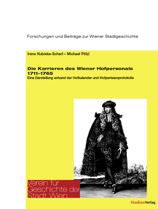 Die Karrieren des Wiener Hofpersonals 1711?1765 - Irene Kubiska-Scharl; Michael Pölzl