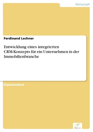 Entwicklung eines integrierten CRM-Konzepts für ein Unternehmen in der Immobilienbranche - Ferdinand Lechner