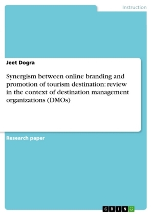 Synergism between online branding and promotion of tourism destination: review in the context of destination management organizations (DMOs) - Jeet Dogra