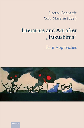 Literature and Art after ?Fukushima? - Lisette Gebhardt; Yûki Masami
