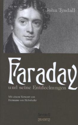 Faraday und seine Entdeckungen - John Tyndall