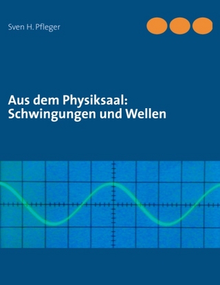 Aus dem Physiksaal: Schwingungen und Wellen - Sven H. Pfleger