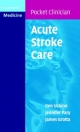 Acute Stroke Care - James Grotta;  Jennifer Pary;  Ken Uchino