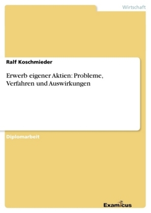 Erwerb eigener Aktien: Probleme, Verfahren und Auswirkungen - Ralf Koschmieder