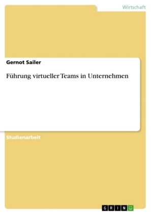 FÃ¼hrung virtueller Teams in Unternehmen - Gernot Sailer