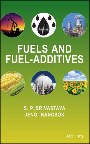 Fuels and Fuel-Additives - S. P. Srivastava; Jeno Hancsok