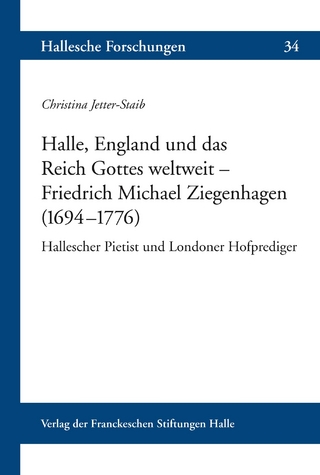 Halle, England und das Reich Gottes weltweit ? Friedrich Michael Ziegenhagen (1694?1776 ) - Christina Jetter-Staib