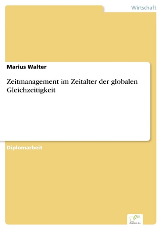 Zeitmanagement im Zeitalter der globalen Gleichzeitigkeit - Marius Walter