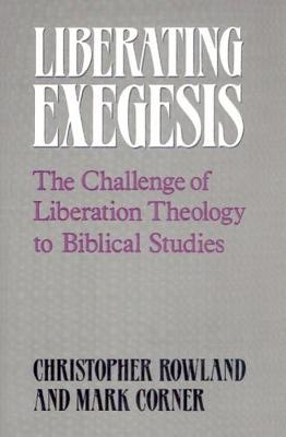 Liberating Exegesis - Christopher Rowland; Mark Corner