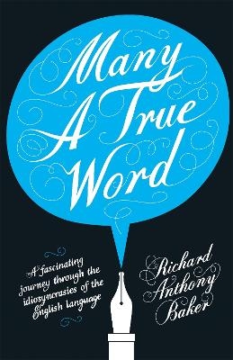 Many a True Word - Richard Anthony Baker