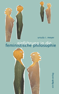 Einführung in die feministische Philosophie - Ursula I Meyer