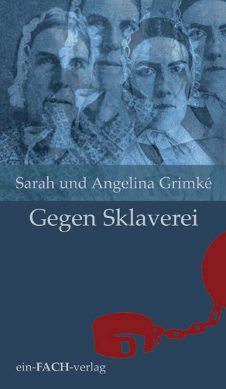 Sarah und Angelina Grimké: Gegen Sklaverei - Ursula I. Meyer