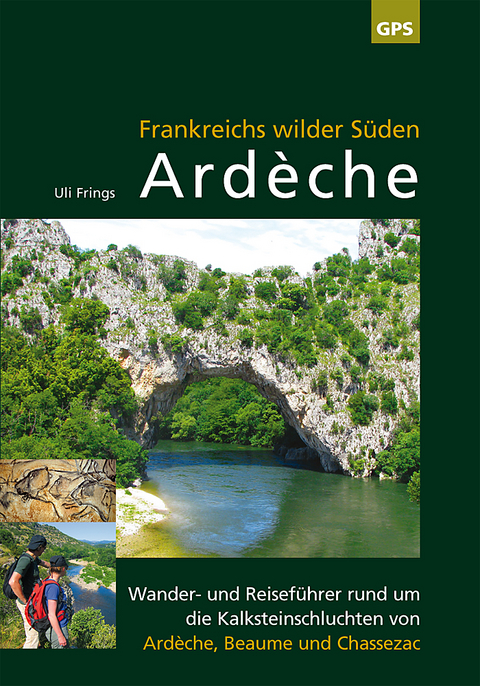 Ardèche, Frankreichs wilder Süden - Uli Frings