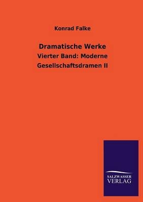 Dramatische Werke - Konrad Falke