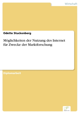 Möglichkeiten der Nutzung des Internet für Zwecke der Marktforschung - Odette Stuckenberg