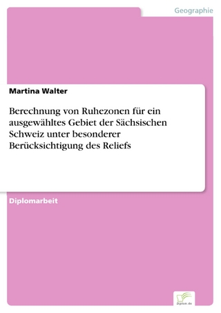 Berechnung von Ruhezonen für ein ausgewähltes Gebiet der Sächsischen Schweiz unter besonderer Berücksichtigung des Reliefs - Martina Walter