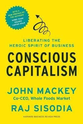 Conscious Capitalism, With a New Preface by the Authors - John Mackey, Rajendra Sisodia
