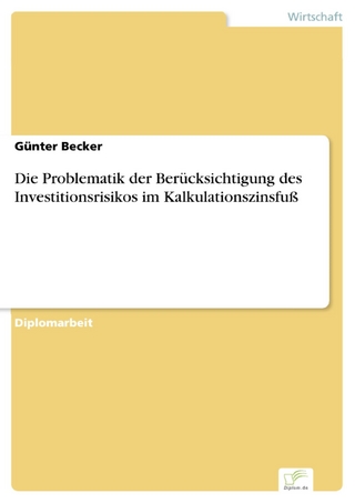 Die Problematik der Berücksichtigung des Investitionsrisikos im Kalkulationszinsfuß - Günter Becker