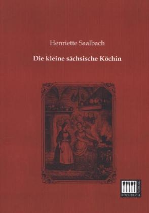 Die kleine sächsische Köchin - Henriette Saalbach