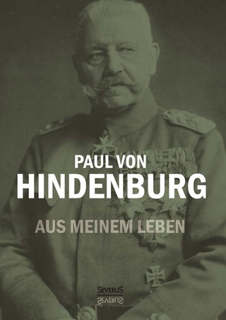 Paul von Hindenburg: Aus meinem Leben - Paul von Hindenburg