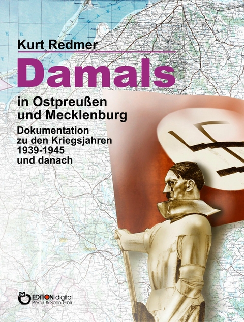 Damals in Ostpreußen und Mecklenburg -  Kurt Redmer