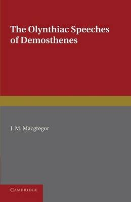 The Olynthiac Speeches of Demosthenes - Demosthenes; J. M. MacGregor
