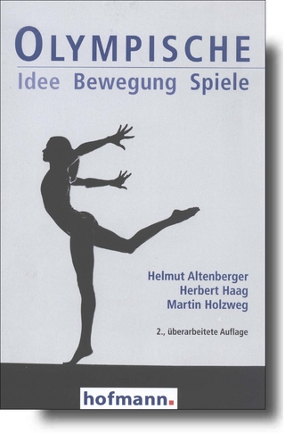 Olympische Idee Bewegung Spiele - Helmut Altenberger; Herbert Haag; Martin Holzweg