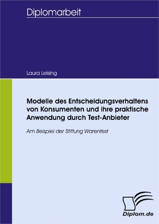 Modelle des Entscheidungsverhaltens von Konsumenten und ihre praktische Anwendung durch Test-Anbieter - Laura Leising
