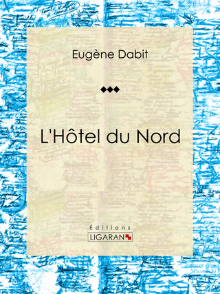 L'Hôtel du Nord - Ligaran; Eugène Dabit