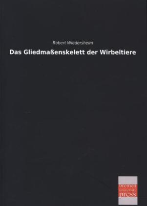Das Gliedmaßenskelett der Wirbeltiere - Robert Wiedersheim