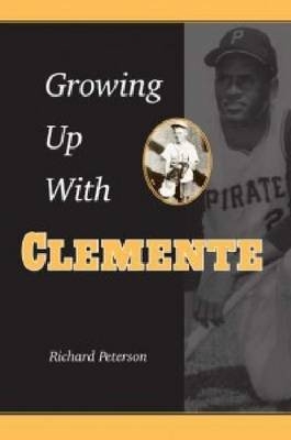Growing Up with Clemente - Richard Peterson