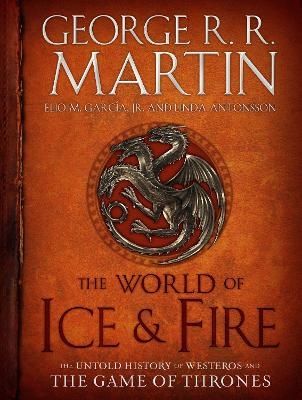 The World of Ice & Fire - George R. R. Martin, Elio M. García, Linda Antonsson