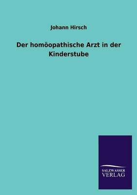 Der homöopathische Arzt in der Kinderstube - Johann Hirsch