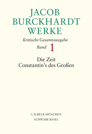 Jacob Burckhardt Werke Bd. 1: Die Zeit Constantin's des Großen - Jacob Burckhardt; Hartmut Leppin; Manuela Keßler; Mikkel Mangold