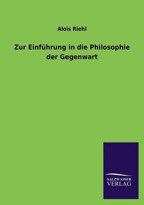 Zur EinfÃ¼hrung in die Philosophie der Gegenwart - Alois Riehl