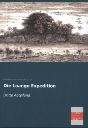 Die Loango Expedition - Paul Güssfeldt; Julius Falkenstein; Eduard Pechuel-Loesche