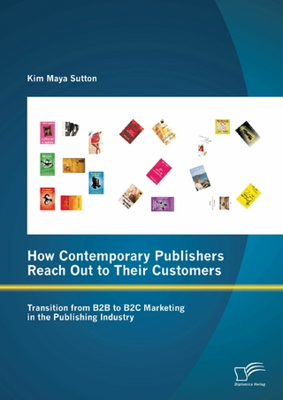How Contemporary Publishers Reach Out to Their Customers: Transition from B2B to B2C Marketing in the Publishing Industry - Kim Maya Sutton