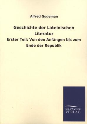 Geschichte der Lateinischen Literatur. Tl.1 - Alfred Gudeman