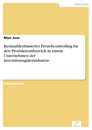 Kennzahlenbasiertes Prozeßcontrolling für den Produktionsbereich in einem Unternehmen der Investitionsgüterindustrie - Marc Joos