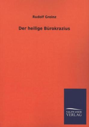 Der heilige Bürokrazius - Rudolf Greinz