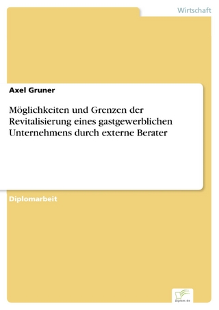 Möglichkeiten und Grenzen der Revitalisierung eines gastgewerblichen Unternehmens durch externe Berater - Axel Gruner