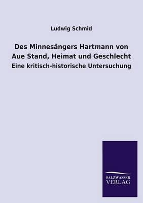 Des Minnesängers Hartmann von Aue Stand, Heimat und Geschlecht - Ludwig Schmid