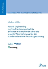 Kansei Engineering zur Strukturierung objektiv erfasster Informationen über die visuelle Wahrnehmung für die kundenorientierte Produktgestaltung - Markus Köhler