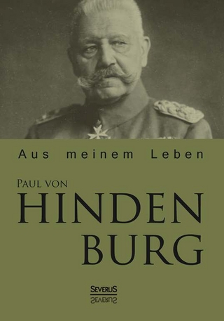 Paul von Hindenburg: Aus meinem Leben - Paul von Hindenburg