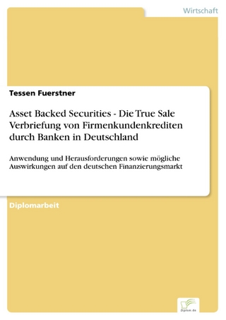 Asset Backed Securities - Die True Sale Verbriefung von Firmenkundenkrediten durch Banken in Deutschland - Tessen Fuerstner