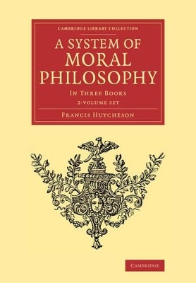 A System of Moral Philosophy 2 Volume Set - Francis Hutcheson