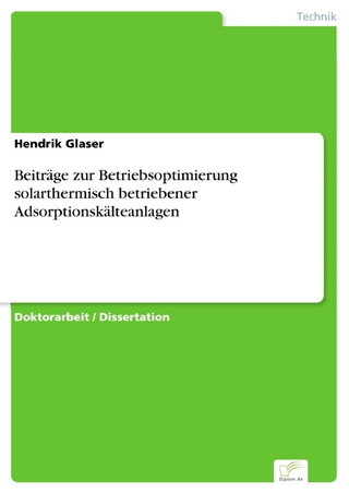 Beiträge zur Betriebsoptimierung solarthermisch betriebener Adsorptionskälteanlagen - Hendrik Glaser