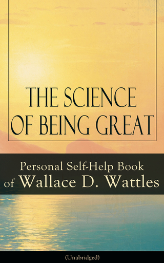 The Science of Being Great: Personal Self-Help Book of Wallace D. Wattles (Unabridged) - Wallace D. Wattles
