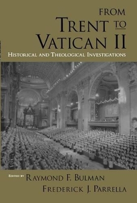 From Trent to Vatican II - Raymond F. Bulman; Frederick J. Parrella